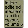 Lettere Edite Ed Inedite Di Camillo Cavour, Volume 6 by Luigi Chiala