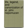 Life, Legend, And Canonization Of St. John Nepomucen by Albert Henry Wratislaw