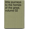 Little Journeys To The Homes Of The Great, Volume 02 by Fred Bann