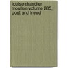 Louise Chandler Moulton Volume 285,; Poet and Friend by Lilian Whiting