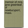 Memoir of Mrs. Jane Greenleaf, of Newburyport, Mass. by Jane Greenleaf