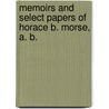 Memoirs And Select Papers Of Horace B. Morse, A. B. door Charles Burroughs