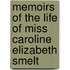 Memoirs Of The Life Of Miss Caroline Elizabeth Smelt