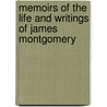 Memoirs of the Life and Writings of James Montgomery by John Holland