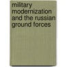 Military Modernization and the Russian Ground Forces door Rod Thorton