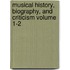 Musical History, Biography, and Criticism Volume 1-2