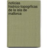 Noticias Histrico-Topogrficas de La Isla de Mallorca door Joaqun Mara Bover De Rossell