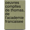 Oeuvres Compltes de Thomas, de L'Academie Francaisee door Jeanette Ed. Thomas
