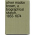 Oliver Madox Brown, a Biographical Sketch, 1855-1874