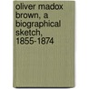 Oliver Madox Brown, a Biographical Sketch, 1855-1874 door John Henry Ingram