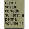 Opere Volgari; Corrette Su I Testi a Penna Volume 11 door Ignazio Moutier