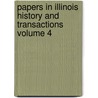 Papers in Illinois History and Transactions Volume 4 door Illinois State Historical Society