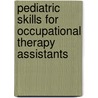 Pediatric Skills For Occupational Therapy Assistants door Jane Clifford O'Brien
