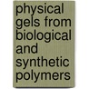 Physical Gels from Biological and Synthetic Polymers door Madeleine Djabourov