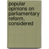 Popular Opinions on Parliamentary Reform, Considered by John Benn Walsh Ormathwaite