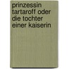 Prinzessin Tartaroff Oder Die Tochter Einer Kaiserin by Luise Mühlbach