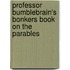 Professor Bumblebrain's Bonkers Book on The Parables