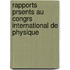 Rapports Prsents Au Congrs International de Physique