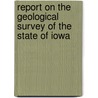 Report On The Geological Survey Of The State Of Iowa door Iowa Geological Survey