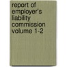 Report of Employer's Liability Commission Volume 1-2 by Iowa. Employer'S. Liability Commission
