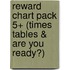 Reward Chart Pack 5+ (Times Tables & Are You Ready?)