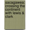 Sacagawea: Crossing the Continent with Lewis & Clark door Emma Carlson Berne