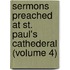 Sermons Preached at St. Paul's Cathederal (Volume 4)