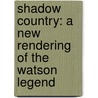 Shadow Country: A New Rendering Of The Watson Legend by Peter Matthiessen