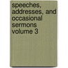 Speeches, Addresses, and Occasional Sermons Volume 3 door Theodore Parker