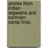 Stories from Indian Wigwams and Northern Camp-Fires;