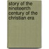 Story of the Nineteenth Century of the Christian Era