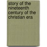 Story of the Nineteenth Century of the Christian Era door Elbridge Streeter Brooks