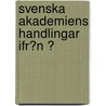 Svenska Akademiens Handlingar Ifr�N Ͽ by Svenska Akademien