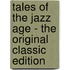 Tales Of The Jazz Age - The Original Classic Edition