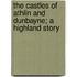 The Castles of Athlin and Dunbayne; a Highland Story