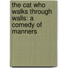 The Cat Who Walks Through Walls: A Comedy Of Manners by Tom Weiner