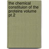 The Chemical Constituion Of The Proteins Volume Pt.2 by Robert Henry Aders Plimmer