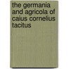 The Germania and Agricola of Caius Cornelius Tacitus door Henry Mather Tyler