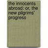 The Innocents Abroad: Or, The New Pilgrims' Progress door Mark Swain