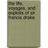 The Life, Voyages, and Exploits of Sir Francis Drake door John Barrow