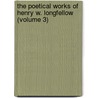 The Poetical Works Of Henry W. Longfellow (Volume 3) by Henry Wadsworth Longfellow