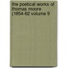 The Poetical Works of Thomas Moore (1854-62 Volume 9 by Thomas Moore