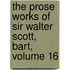 The Prose Works Of Sir Walter Scott, Bart, Volume 16