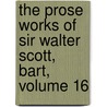 The Prose Works Of Sir Walter Scott, Bart, Volume 16 door Walter Scot