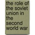 The Role of the Soviet Union in the Second World War