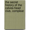 The Secret History Of The Calves-Head Club, Compleat door Edward Ward