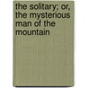 The Solitary; Or, The Mysterious Man Of The Mountain door Charles Victor P. Arlincourt