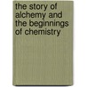 The Story Of Alchemy And The Beginnings Of Chemistry door M.M. Pattison Muir