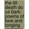 The Till Death Do Us Bark: Poems of Love and Longing door Kate Klise