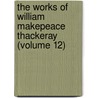 The Works of William Makepeace Thackeray (Volume 12) door William Makepeace Thackeray